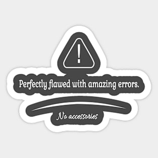 Perfectly flawed with amazing errors Sticker